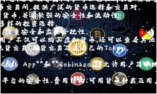 目前，许多平台允许用户购买虚拟货币。以下是一些常用的交易平台和应用程序，你可以通过它们购买虚拟币：

1. **Coinbase** - 这是一个用户友好的平台，适合初学者。用户可以轻松购买和交易多种虚拟货币。
2. **Binance** - 是全球最大的加密货币交易所，提供广泛的货币选择和交易对。
3. **Kraken** - 这个平台提供多种加密货币，并有较强的安全性和流动性。
4. **Huobi** - 另一家大型交易所，提供多样的投资选择。
5. **Gemini** - 由Winklevoss兄弟创办，注重安全和监管合规性。
6. **eToro** - 这是一个社交交易平台，用户不仅可以购买虚拟货币，还可以查看其他交易者的策略。
7. **OKEx** - 提供多种交易选项，包括现货交易、期货交易及其自己的Token。

除了以上平台，还有一些移动应用程序如**Cash App**和**Robinhood**允许用户简单地购买比特币等虚拟币。

在选择平台注册和购买虚拟币时，请确保对平台的安全性、费用结构、可用货币种类及用户评价进行充分了解，以便做出明智的决策。